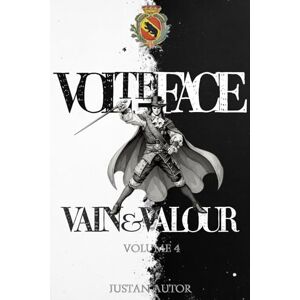 Autor, Justan Vain & Valour: Volume 4 Volte-face Autor, Justan Vain & Valour: Volume 4 Volte-face