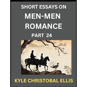 Ellis, Kyle Christobal Men-Men Dating and Romance (Part 24)- Short Essays on MM Romance, Exploring Dynamics of Gay, Lesbian and Homosexual Love Relationship Ellis, Kyle Christobal Men-Men Dating and Romance (Part 24)- Short Essays on MM Romance, Exploring Dynamics of Gay, Lesbian and Homosexual Love Relationship