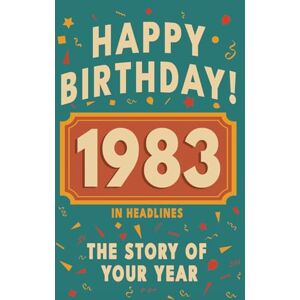 Bennett, Olivia Happy Birthday! 1983: A Year in Headlines – Nostalgic 1983 History Book with Authentic News and Memories – Perfect Birthday or Anniversary Gift (Happy ... in Headlines (Birthday History Book Series)) Bennett, Olivia Happy Birthday! 1983: A Year in Headlines – Nostalgic 1983 History Book with Authentic News and Memories – Perfect Birthday or Anniversary Gift (Happy ... in Headlines (Birthday History Book Series))