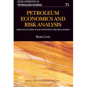 Cook Petroleum Economics and Risk Analysis: A Practical Guide to E&P Investment Decision-Making: Volume 71 (Developments in Petroleum Science, Volume 71) Cook Petroleum Economics and Risk Analysis: A Practical Guide to E&P Investment Decision-Making: Volume 71 (Developments in Petroleum Science, Volume 71)