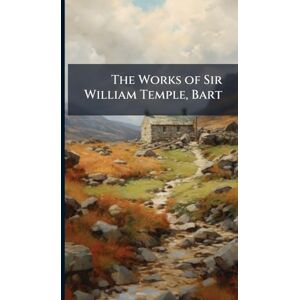 TBD The Works of Sir William Temple, Bart TBD The Works of Sir William Temple, Bart