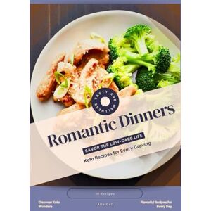 Gall, Alla Romantic Dinners: Savor the Low-Carb Life, Keto Recipes for Every Craving Gall, Alla Romantic Dinners: Savor the Low-Carb Life, Keto Recipes for Every Craving