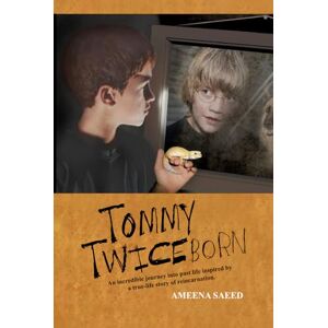 Saeed, Ameena TOMMY TWICEBORN: AN INCREDIBLE JOURNEY INTO PAST LIFE INSPIRED BY A TRUE-LIFE STORY OF REINCARNATION Saeed, Ameena TOMMY TWICEBORN: AN INCREDIBLE JOURNEY INTO PAST LIFE INSPIRED BY A TRUE-LIFE STORY OF REINCARNATION