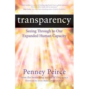 Peirce, Penney Transparency: Seeing Through to Our Expanded Human Capacity (Transformation Series) Peirce, Penney Transparency: Seeing Through to Our Expanded Human Capacity (Transformation Series)