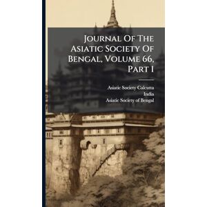 (Calcutta, Asiatic Society Journal Of The Asiatic Society Of Bengal, Volume 66, Part 1 (Calcutta, Asiatic Society Journal Of The Asiatic Society Of Bengal, Volume 66, Part 1