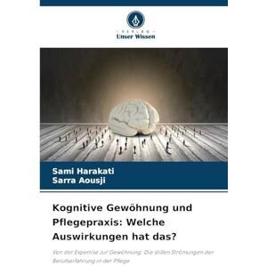 Harakati, Sami Kognitive Gewöhnung und Pflegepraxis: Welche Auswirkungen hat das? Harakati, Sami Kognitive Gewöhnung und Pflegepraxis: Welche Auswirkungen hat das?