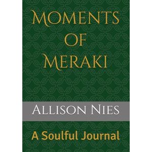 Nies, Allison Moments of Meraki: A Soulful Journal Nies, Allison Moments of Meraki: A Soulful Journal