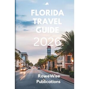 Publications, RoweWise FLORIDA TRAVEL GUIDE 2026: The Sunshine State: Where Adventure Meets Relaxation Publications, RoweWise FLORIDA TRAVEL GUIDE 2026: The Sunshine State: Where Adventure Meets Relaxation
