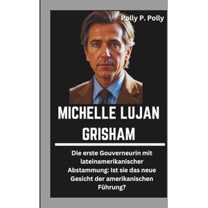 P. Polly, Polly MICHELLE LUJAN GRISHAM: Die erste Gouverneurin mit lateinamerikanischer Abstammung: Ist sie das neue Gesicht der amerikanischen Führung? P. Polly, Polly MICHELLE LUJAN GRISHAM: Die erste Gouverneurin mit lateinamerikanischer Abstammung: Ist sie das neue Gesicht der amerikanischen Führung?