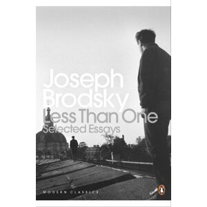 Brodsky, Joseph Less Than One: Selected Essays (Penguin Modern Classics) Brodsky, Joseph Less Than One: Selected Essays (Penguin Modern Classics)