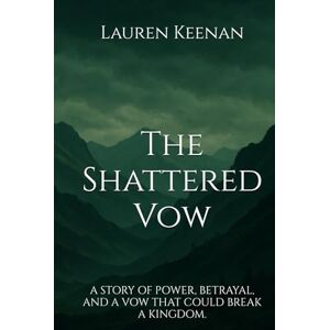 Keenan, Lauren The Shattered Vow: A story of power, betrayal, and a vow that could break a kingdom. (The Hollowweave Series) Keenan, Lauren The Shattered Vow: A story of power, betrayal, and a vow that could break a kingdom. (The Hollowweave Series)