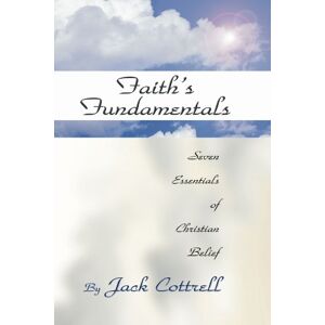 Cottrell, Jack Faith's Fundamentals: Seven Essentials of Christian Belief Cottrell, Jack Faith's Fundamentals: Seven Essentials of Christian Belief