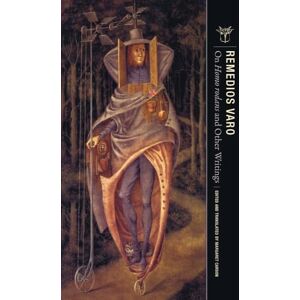Varo, Remedios On Homo rodans and Other Writings Varo, Remedios On Homo rodans and Other Writings