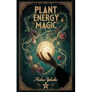 Yahodka, Andrew Plant Energy Magic (Witch's Practice) Yahodka, Andrew Plant Energy Magic (Witch's Practice)