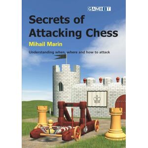 Marin, Mihail Secrets of Attacking Chess Marin, Mihail Secrets of Attacking Chess