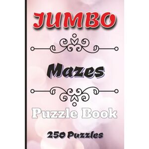 Watts, Aaron Jumbo Mazes Puzzle Book: 250 Challenging Maze Puzzles for Teens, Adults & Seniors One Maze Per Page for Easy Viewing 6 x 9 inch Travel Size for Brain Fun Anywhere Watts, Aaron Jumbo Mazes Puzzle Book: 250 Challenging Maze Puzzles for Teens, Adults & Seniors One Maze Per Page for Easy Viewing 6 x 9 inch Travel Size for Brain Fun Anywhere
