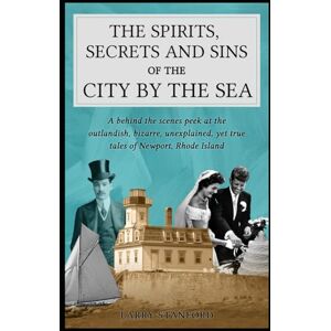 Stanford, Larry The Spirits, Secrets and Sins of the City by the Sea: A behind the scenes peek at the outlandish, bizarre, unexplained, yet true tales of Newport, Rhode Island. Stanford, Larry The Spirits, Secrets and Sins of the City by the Sea: A behind the scenes peek at the outlandish, bizarre, unexplained, yet true tales of Newport, Rhode Island.
