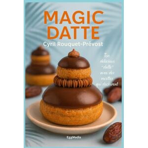 Rouquet-Prévost, Cyril MAGIC DATTE: Ton délicieux "datte" avec des recettes qui déchirent ! Rouquet-Prévost, Cyril MAGIC DATTE: Ton délicieux "datte" avec des recettes qui déchirent !