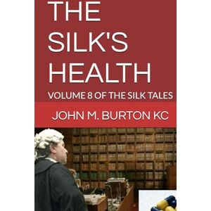 BURTON KC, JOHN M. THE SILK'S HEALTH: VOLUME 8 OF THE SILK TALES BURTON KC, JOHN M. THE SILK'S HEALTH: VOLUME 8 OF THE SILK TALES