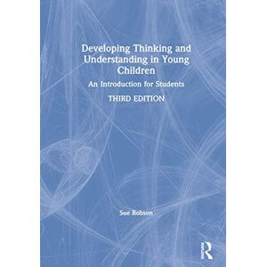 Robson, Sue Developing Thinking and Understanding in Young Children: An Introduction for Students Robson, Sue Developing Thinking and Understanding in Young Children: An Introduction for Students