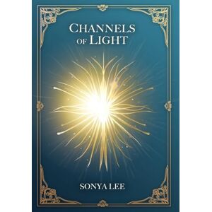 Lee Channels of Light: Awakening Your Divine Purpose in a World That Needs Your Light Lee Channels of Light: Awakening Your Divine Purpose in a World That Needs Your Light