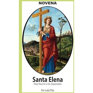 Pita, Laila Novena De Santa Elena Para Reunir a los Separados Pita, Laila Novena De Santa Elena Para Reunir a los Separados