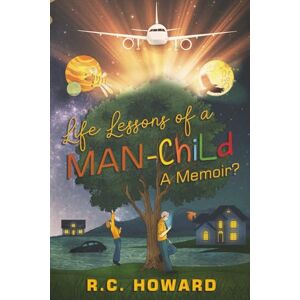 Howard, R.C. Life Lessons of a Man-Child: A Memoir? Howard, R.C. Life Lessons of a Man-Child: A Memoir?