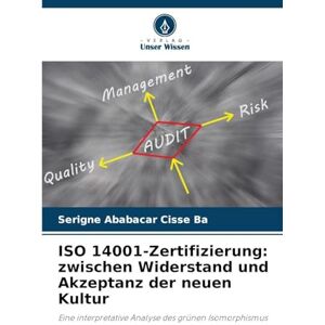 Ba, Serigne Ababacar Cisse ISO 14001-Zertifizierung: zwischen Widerstand und Akzeptanz der neuen Kultur Ba, Serigne Ababacar Cisse ISO 14001-Zertifizierung: zwischen Widerstand und Akzeptanz der neuen Kultur