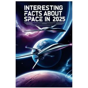 Roxie Bentlest Interesting Facts About Space in 2025: The Wonders of Space: Fascinating Insights Into Planets, Stars, and the Unknown Roxie Bentlest Interesting Facts About Space in 2025: The Wonders of Space: Fascinating Insights Into Planets, Stars, and the Unknown