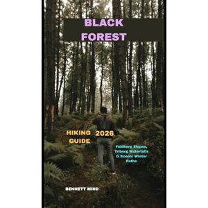 MIND, BENNETT BLACK FOREST HIKING GUIDE 2026: Feldberg Slopes, Triberg Waterfalls & Scenic Winter Paths MIND, BENNETT BLACK FOREST HIKING GUIDE 2026: Feldberg Slopes, Triberg Waterfalls & Scenic Winter Paths