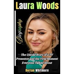 Whitmore, Dorian Laura Woods Biography: The Untold Story of a TV Presenter and the Viral Moment Everyone Talked About Whitmore, Dorian Laura Woods Biography: The Untold Story of a TV Presenter and the Viral Moment Everyone Talked About