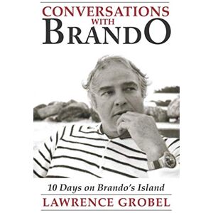 Grobel, Lawrence Conversations with Brando: 10 Days on Brando's Island Grobel, Lawrence Conversations with Brando: 10 Days on Brando's Island