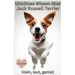 Baron, Kathleen Buch Unnützes Wissen über Jack Russell Terrier – Kleinen Chaoten mit großem Ego, Lustige Hundebücher, Neuerscheinung: Lustiges Hundebuch voller ... Geschenk für Hundeliebhaber, Dad, Mom,Mix Baron, Kathleen Buch Unnützes Wissen über Jack Russell Terrier – Kleinen Chaoten mit großem Ego, Lustige Hundebücher, Neuerscheinung: Lustiges Hundebuch voller ... Geschenk für Hundeliebhaber, Dad, Mom,Mix