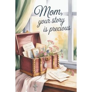 Books, Your Story is Precious Mom, Your Story is Precious: A Guided Christian Journal with 300 Prompts to Share Your Life, Your Faith, and Your Love A Faith & Family Keepsake Books, Your Story is Precious Mom, Your Story is Precious: A Guided Christian Journal with 300 Prompts to Share Your Life, Your Faith, and Your Love A Faith & Family Keepsake