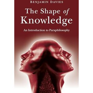 Davies, Benjamin The Shape of Knowledge: An Introduction to Paraphilosophy Davies, Benjamin The Shape of Knowledge: An Introduction to Paraphilosophy