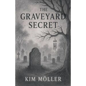 Möller, Kim The Graveyard Secret Möller, Kim The Graveyard Secret