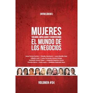 Fortea Paricio, Anna Mujeres Creando, Impulsando y Reinventando el Mundo de los Negocios: Volumen #04 (Versión a color) Fortea Paricio, Anna Mujeres Creando, Impulsando y Reinventando el Mundo de los Negocios: Volumen #04 (Versión a color)