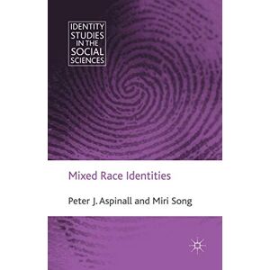 Aspinall, P. Mixed Race Identities (Identity Studies in the Social Sciences) Aspinall, P. Mixed Race Identities (Identity Studies in the Social Sciences)