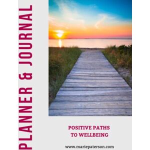 Paterson, Marie Positive Paths to Wellbeing Planner and Journal: Edition 3 Paterson, Marie Positive Paths to Wellbeing Planner and Journal: Edition 3