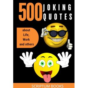 Books, Scriptum 500 Joking Quotes about Life, Work and Others: Humorous Collection of Quotes (500 Quotes) Books, Scriptum 500 Joking Quotes about Life, Work and Others: Humorous Collection of Quotes (500 Quotes)