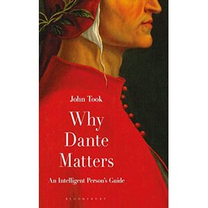 Took, Professor John Why Dante Matters: An Intelligent Person's Guide Took, Professor John Why Dante Matters: An Intelligent Person's Guide