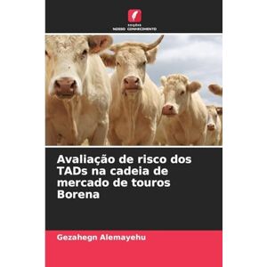 Alemayehu, Gezahegn Avaliação de risco dos TADs na cadeia de mercado de touros Borena Alemayehu, Gezahegn Avaliação de risco dos TADs na cadeia de mercado de touros Borena