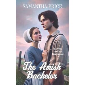 Price, Samantha The Amish Bachelor: Amish Romance: 1 (Seven Amish Bachelors) Price, Samantha The Amish Bachelor: Amish Romance: 1 (Seven Amish Bachelors)