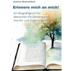 Mennebäck, Andrea Erinnere mich an mich: Ein Biografiebuch für Menschen mit Demenz und ihre An- und Zugehörigen Mennebäck, Andrea Erinnere mich an mich: Ein Biografiebuch für Menschen mit Demenz und ihre An- und Zugehörigen