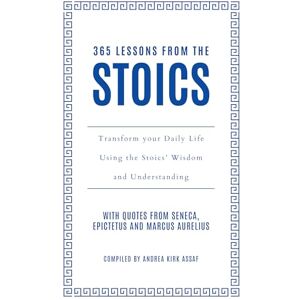 Kirk 365 Lessons from the Stoics: Transform your daily life using the Stoics’ wisdom and understanding Kirk 365 Lessons from the Stoics: Transform your daily life using the Stoics’ wisdom and understanding