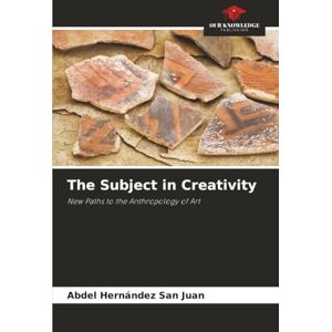 Hernández San Juan, Abdel The Subject in Creativity: New Paths to the Anthropology of Art Hernández San Juan, Abdel The Subject in Creativity: New Paths to the Anthropology of Art
