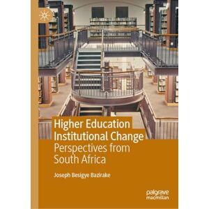 Bazirake, Joseph Besigye Higher Education Institutional Change: Perspectives from South Africa Bazirake, Joseph Besigye Higher Education Institutional Change: Perspectives from South Africa