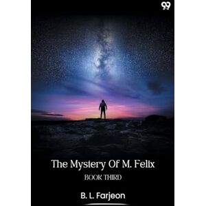 Farjeon, B L The Mystery Of M. FelixBook Third (Edition1) Farjeon, B L The Mystery Of M. FelixBook Third (Edition1)