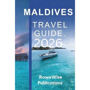 Publications, RoweWise MALDIVES TRAVEL GUIDE 2026: Discover the Ultimate Haven for Relaxation and Adventure Publications, RoweWise MALDIVES TRAVEL GUIDE 2026: Discover the Ultimate Haven for Relaxation and Adventure