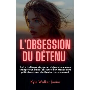 Junior, Kyle Walker L'obsession du détenu Junior, Kyle Walker L'obsession du détenu